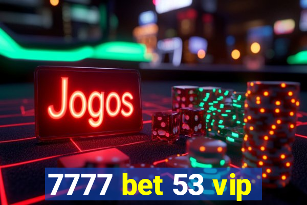 7777 bet 53 vip